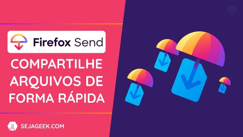 Firefox Send: Compartilhamento de arquivos em nuvem
