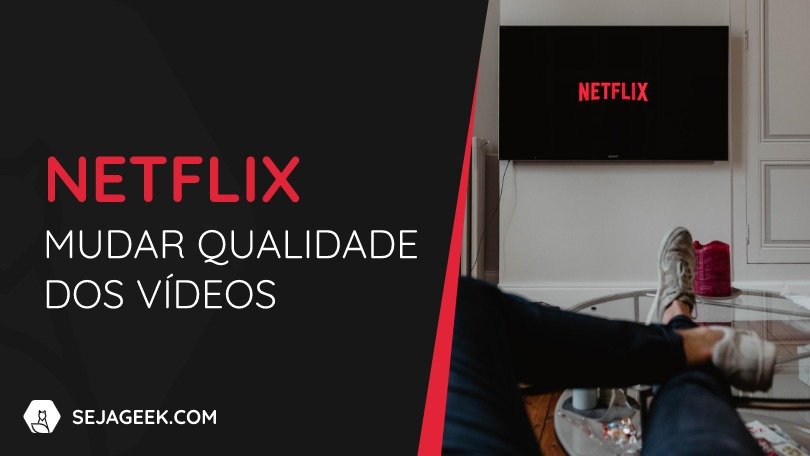 Como mudar a qualidade dos vídeos na Netflix