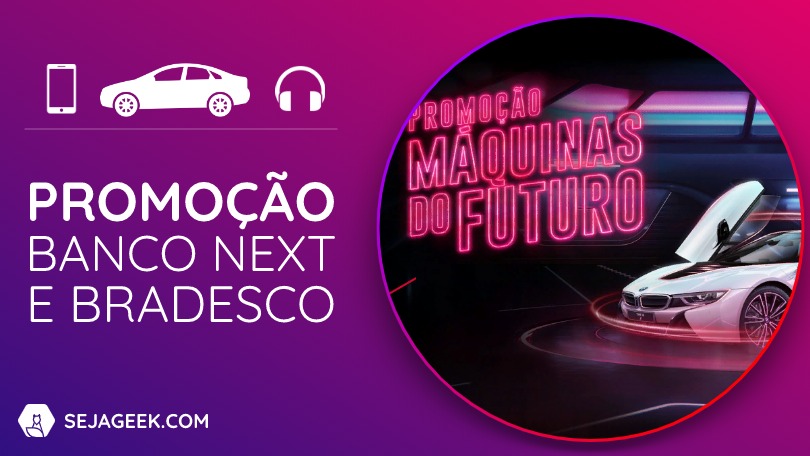 Next e Bradesco Promoção Máquinas do Futuro