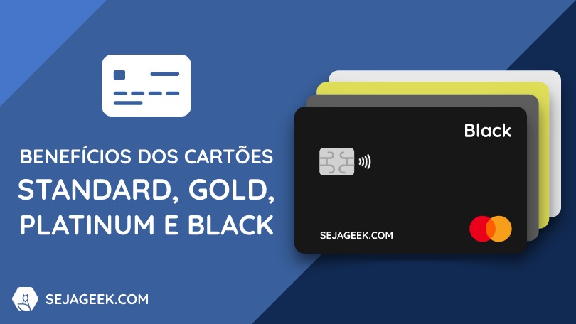 Benefícios dos Cartões Standard Gold Platinum e Black