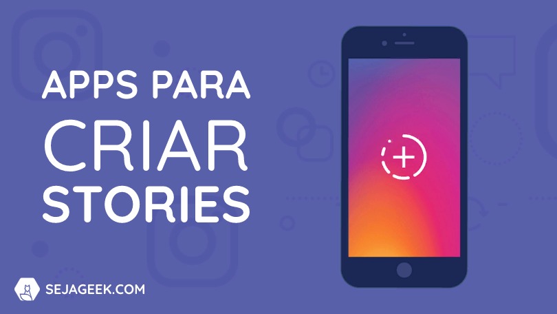 Os melhores Apps para criar Stories no Instagram