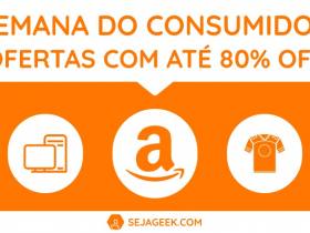 Semana do Consumidor Até 80 por cento de desconto na Amazon