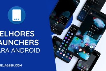 Os 5 Melhores Launchers de 2020 para Android
