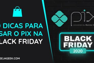 Veja 10 dicas para usar o PIX na Black Friday 2020
