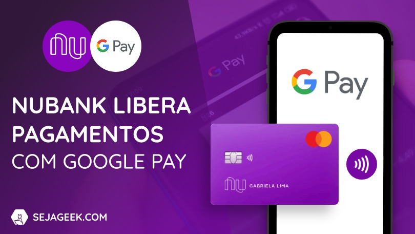 Nubank libera pagamentos com Google Pay