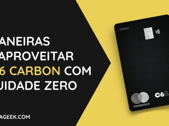 3 maneiras de aproveitar o Cartao C6 Carbon com anuidade zero